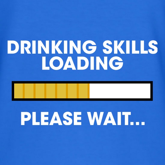 Drinking Skills Loading... t shirt